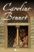 El corazón de la doncella, de Caroline Bennet